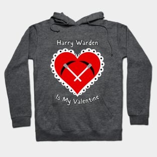 Harry Warden is My Valentine Hoodie